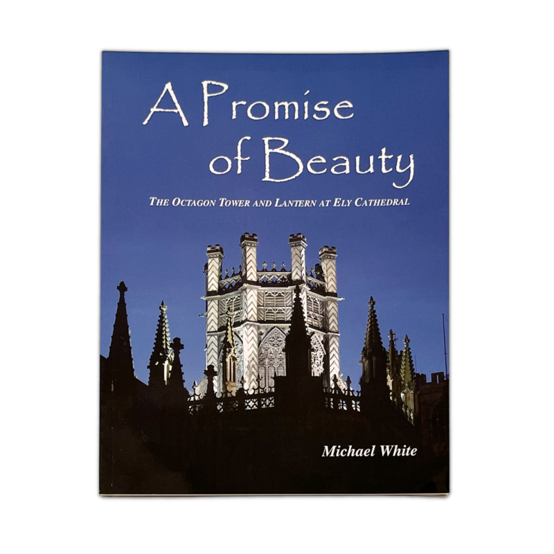 A Promise of Beauty: The Octagon Tower and Lantern at Ely Cathedral