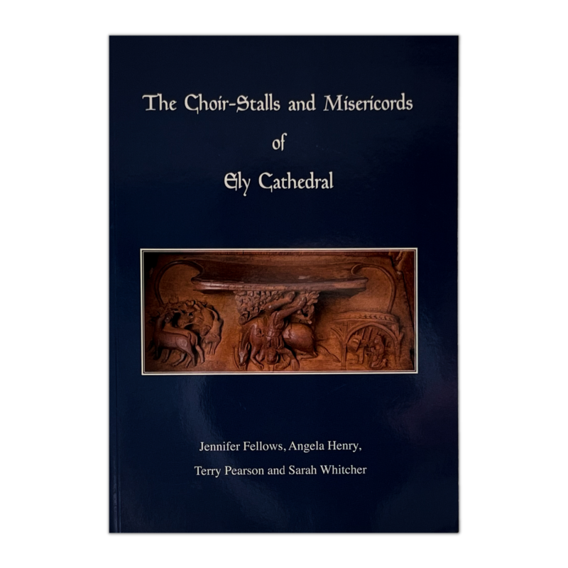 The Choir-Stalls and Misericords of Ely Cathedral